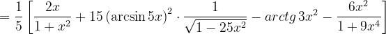 \dpi{120} =\frac{1}{5}\left [ \frac{2x}{1+x^{2}}+15\left ( \arcsin 5x \right )^{2}\cdot \frac{1}{\sqrt{1-25x^{2}}}-arctg\, 3x^{2} -\frac{6x^{2}}{1+9x^{4}}\right ]